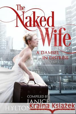 The Naked Wife: A Damsel in Distress Janice Hylton Thompson 9781946242075 Janice Hylton Ministries - książka