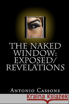 The Naked Window: Exposed/Revelations Antonio Cassone 9781441458889 Createspace - książka