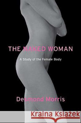 The Naked Woman: A Study of the Female Body Desmond Morris 9780312338534 St. Martin's Griffin - książka