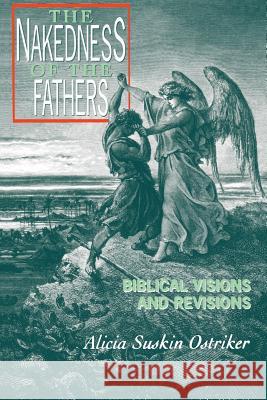 The Nakedness of the Fathers: Biblical Visions and Revisions Ostriker, Alicia 9780813524474 Rutgers University Press - książka