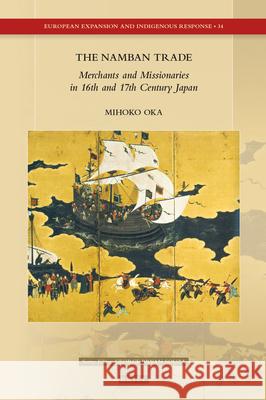 The Namban Trade: Merchants and Missionaries in 16th and 17th Century Japan Mihoko Oka 9789004463837 Brill - książka