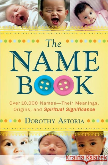 The Name Book – Over 10,000 Names––Their Meanings, Origins, and Spiritual Significance Dorothy Astoria 9780764205668  - książka