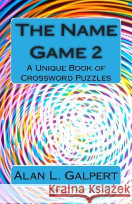 The Name Game 2: A Unique Book of Crossword Puzzles Alan L. Galpert 9781505627596 Createspace - książka