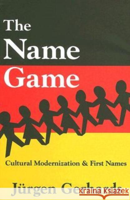 The Name Game: Cultural Modernization and First Names Gerhards, Jurgen 9780765802972 Transaction Publishers - książka