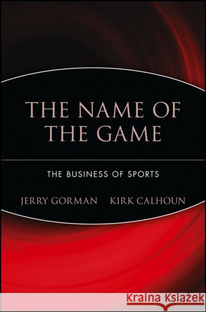 The Name of the Game: The Business of Sports Gorman, Jerry 9780471594239 John Wiley & Sons - książka
