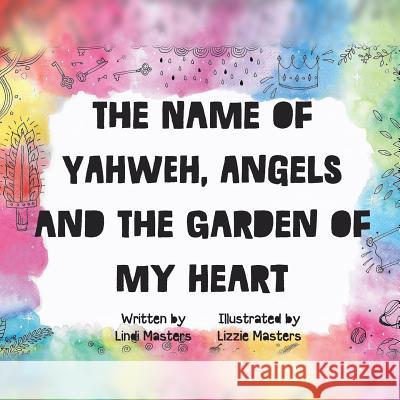 The name of Yahweh, Angels and the garden of my Heart Masters, Lindi 9780994697479 As He Is T/A Seraph Creative - książka