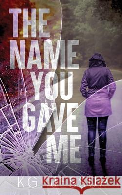 The Name You Gave Me Kg Jessup 9781764298032 Kg Jessup Books - książka