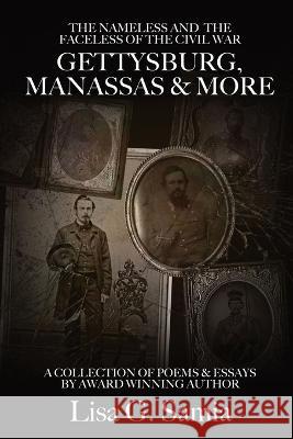 The NAMELESS & the FACELESS of the CIVIL WAR, Gettysburg, Manassas and More: BOOK THREE: A Collection of Poems, Essays and Photos Lisa G Samia Leslie D Stuart  9781088131077 IngramSpark - książka