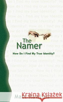 The Namer: How Do I Find My True Identity? Matt Rawlins 9781928715016 Amuzement Publications - książka
