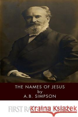 The Names of Jesus A. B. Simpson 9781494954659 Createspace - książka