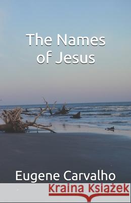 The Names of Jesus Eugene Carvalho 9781671674486 Independently Published - książka