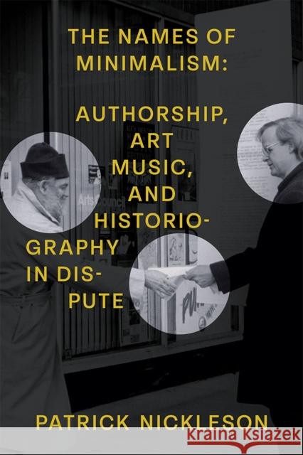 The Names of Minimalism: Authorship, Art Music, and Historiography in Dispute Patrick Nickleson 9780472039098 University of Michigan Press - książka