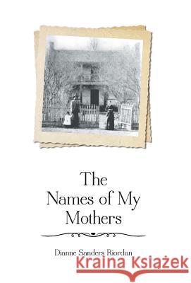 The Names of My Mothers Dianne Sanders Riordan 9781460218693 FriesenPress - książka