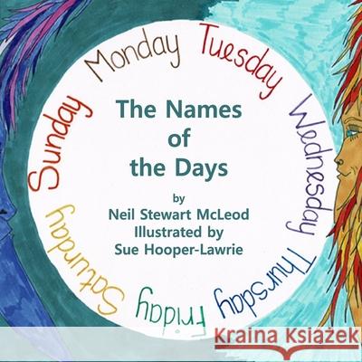 The Names of The Days: Why are they so Sue Hooper-Lawrie Neil Stewart McLeod 9781511593977 Createspace Independent Publishing Platform - książka