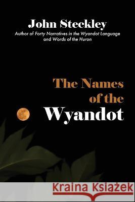 The Names of the Wyandot John Steckley 9781772442649 Rock's Mills Press - książka