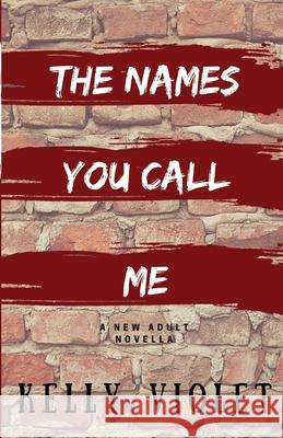 The Names You Call Me Kelly Violet 9780999704820 Pump Up the Violet Publishing - książka