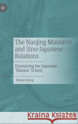 The Nanjing Massacre and Sino-Japanese Relations: Examining the Japanese 'Illusion' School Cheng, Zhaoqi 9789811578861 Palgrave MacMillan - książka