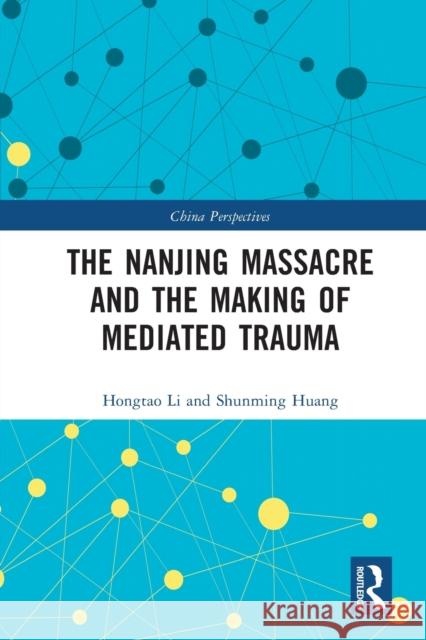 The Nanjing Massacre and the Making of Mediated Trauma Hongtao Li Shunming Huang Diana Gao 9781032058221 Routledge - książka