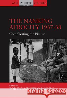 The Nanking Atrocity, 1937-1938 : Complicating the Picture  9781845451806 Berghahn Books - książka