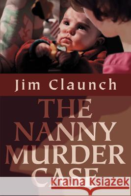 The Nanny Murder Case Jim Claunch 9780595314676 iUniverse - książka