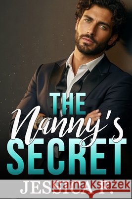 The Nanny's Secret: Ein Milliardär- und Single-Dad-Liebesroman F, Jessica 9798258550521 Independently Published - książka