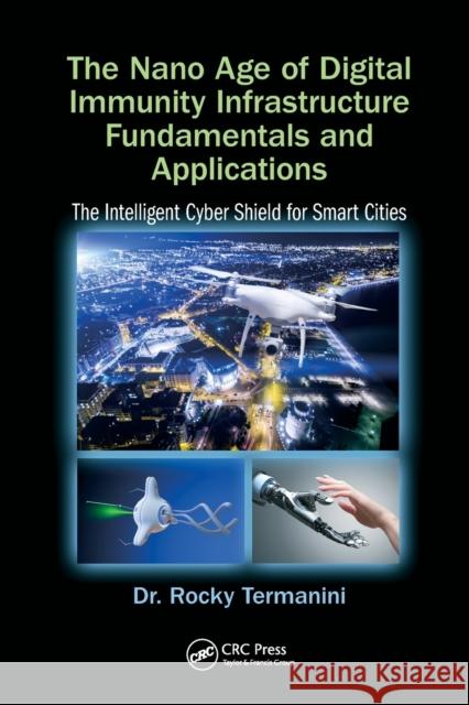 The Nano Age of Digital Immunity Infrastructure Fundamentals and Applications: The Intelligent Cyber Shield for Smart Cities Rocky Termanini 9780367571955 CRC Press - książka