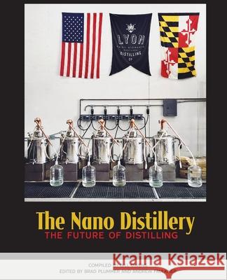 The Nano Distillery: The Future of Distilling American Distilling Institute            Andrew Faulkner Brad Plummer 9781732235403 White Mule Press - książka