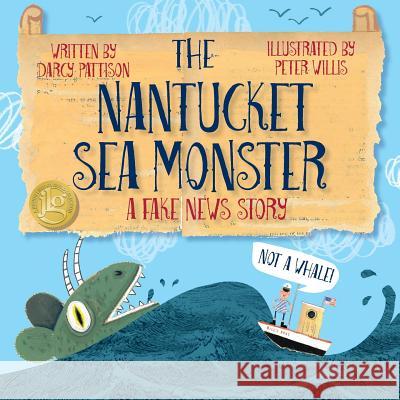 The Nantucket Sea Monster: A Fake News Story Darcy Pattison, Peter Willis 9781629440835 Mims House - książka