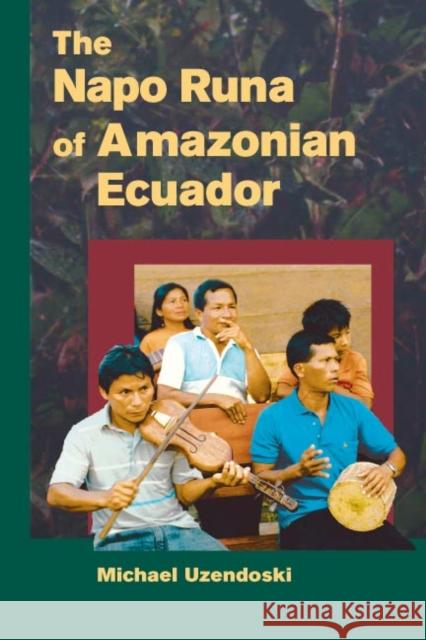 The Napo Runa of Amazonian Ecuador Michael Uzendoski 9780252072550 University of Illinois Press - książka