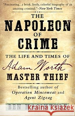 The Napoleon of Crime: The Life and Times of Adam Worth, Master Thief Ben Macintyre 9780307886460 Broadway Books - książka