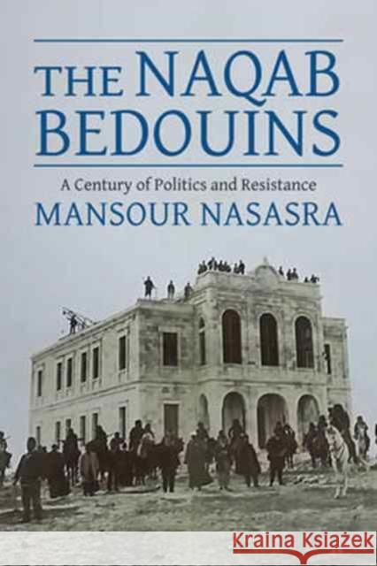 The Naqab Bedouins: A Century of Politics and Resistance Nasasra, Mansour 9780231175302 John Wiley & Sons - książka