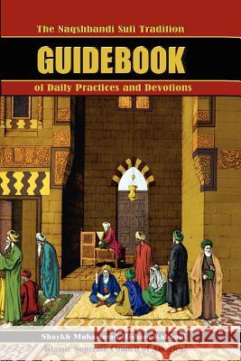 The Naqshbandi Sufi Tradition Guidebook of Daily Practices and Devotions Shaykh Muhammad Hisham Kabbani 9781930409224 Islamic Supreme Council of America - książka