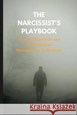 The Narcissist's Playbook: How to Neutralize and Outmaneuver Manipulative Individuals Linda R Sloan   9798372741928 Independently Published - książka