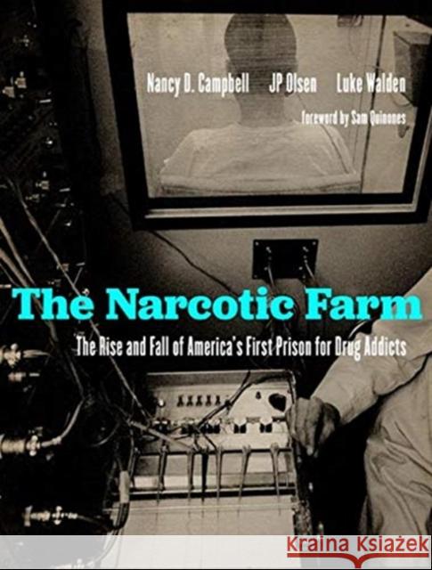 The Narcotic Farm: The Rise and Fall of America's First Prison for Drug Addicts Nancy D. Campbell James P. Olsen Luke Walden 9781949669244 South Limestone - książka