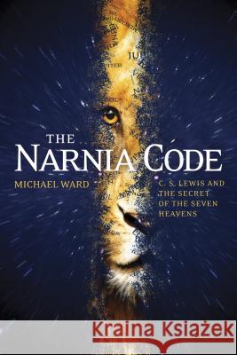 The Narnia Code: C. S. Lewis and the Secret of the Seven Heavens Michael Ward 9781414339658 Tyndale House Publishers - książka