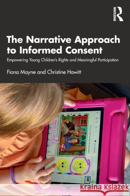 The Narrative Approach to Informed Consent: Empowering Young Children's Rights and Meaningful Participation Fiona Mayne Christine Howitt 9780367352219 Routledge - książka