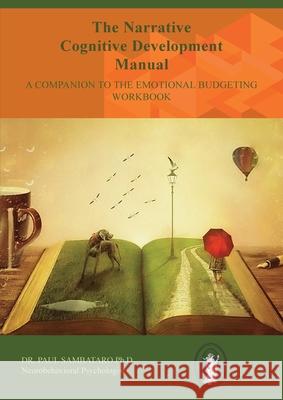 The Narrative Cognitive Development Manual: A Companion to the Emotional Budgeting Workbook Paul Sambataro 9781088017555 Foo Foo Media Empire - książka