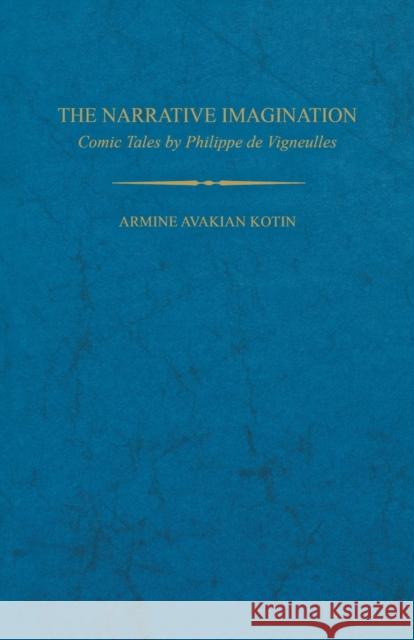 The Narrative Imagination: Comic Tales by Phillippe de Vigneulles Armine Avakian Kotin 9780813153513 University Press of Kentucky - książka