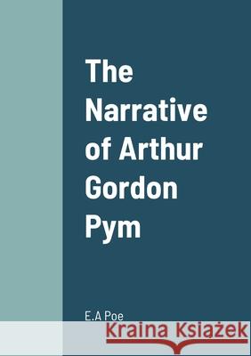 The Narrative of Arthur Gordon Pym E a Poe 9781458330543 Lulu.com - książka