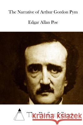 The Narrative of Arthur Gordon Pym Edgar Allan Poe The Perfect Library 9781522961345 Createspace Independent Publishing Platform - książka