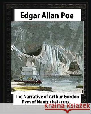 The Narrative of Arthur Gordon Pym of Nantucket (1838), by Edgar Allan Poe Edgar Allan Poe 9781530934188 Createspace Independent Publishing Platform - książka