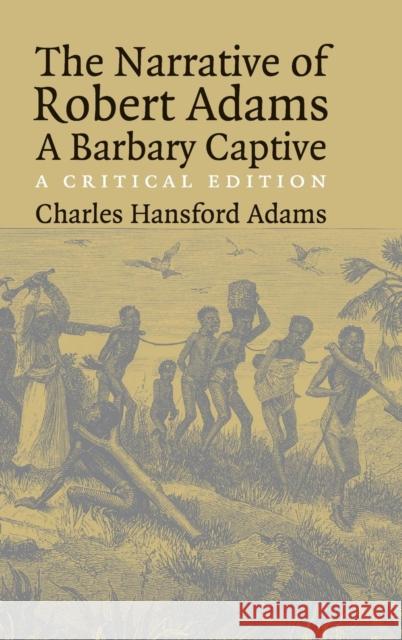 The Narrative of Robert Adams, a Barbary Captive: A Critical Edition Adams, Robert 9780521842846 Cambridge University Press - książka