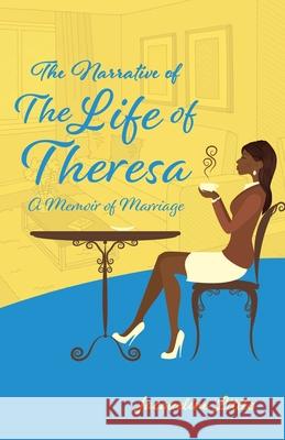 The Narrative of The Life of Theresa: A Memoir of Marriage Jacqueline Little 9781685562762 Trilogy Christian Publishing - książka