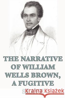 The Narrative of William Wells Brown, A Fugitive Slave Brown, William Wells 9781617206498 Wilder Publications, Limited - książka