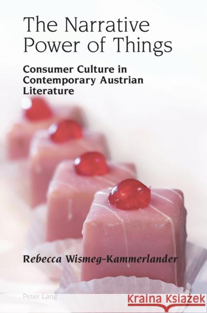 The Narrative Power of Things: Consumer Culture in Contemporary Austrian Literature Alexandra Lloyd Robert Vilain Benedict Schofield 9781800797604 Peter Lang Ltd, International Academic Publis - książka