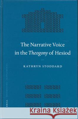 The Narrative Voice in the Theogony of Hesiod Kathryn Stoddard 9789004140028 Brill Academic Publishers - książka