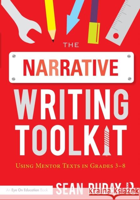 The Narrative Writing Toolkit: Using Mentor Texts in Grades 3-8 Sean Ruday (Longwood University, USA) 9781138101531 Taylor & Francis Ltd - książka