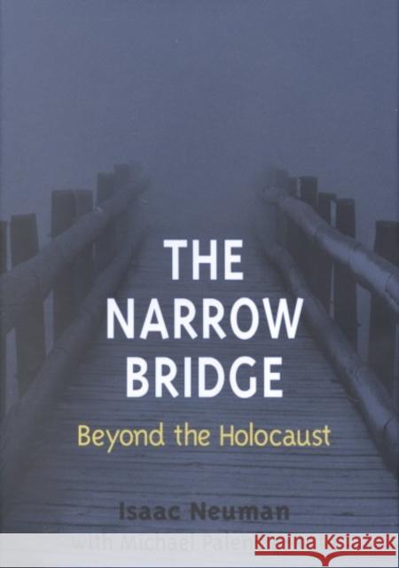 The Narrow Bridge: Beyond the Holocaust Isaac Neuman Michael Palencia-Roth 9780252025617 University of Illinois Press - książka