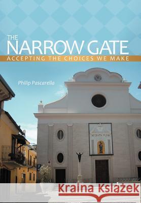 The Narrow Gate: Accepting the Choices We Make Pascarella, Philip 9781477285510 Authorhouse - książka