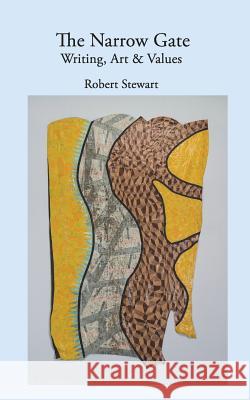 The Narrow Gate: Art, Writing & Values Robert Stewart 9780991328154 Serving House Books - książka